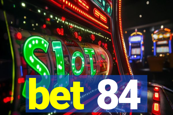 bet 84